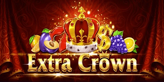 Cara Ampuh Meraih Kemenangan Besar Slot Extra Crown 