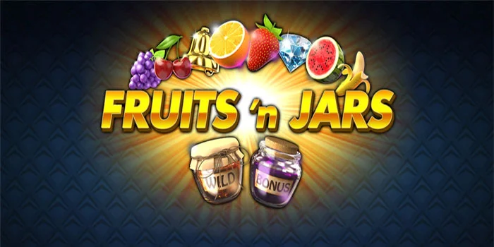 Trik Cerdas Menggandakan Jackpot di Slot Fruits and Jars